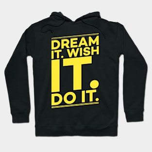 Dream it,Wish it,Do it motivation text Hoodie